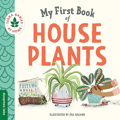 My First Book of Houseplants: Helping Babies and Toddlers Connect to the Natural World from the Intimacy of Home. Promotes a Love for Plants and the Environment. (Terra Babies at Home) Board book – September 14, 2021