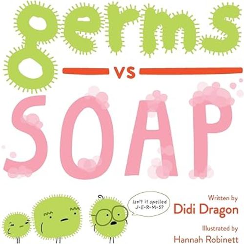 Germs vs. Soap: A Silly Hygiene Book about Washing Hands! (Hilarious Hygiene Battle)
