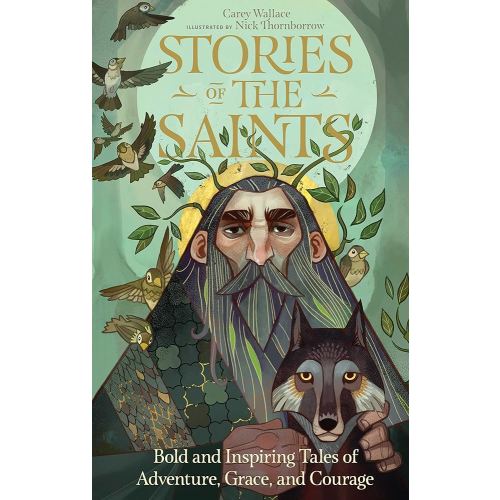Stories of the Saints: Bold and Inspiring Tales of Adventure, Grace, and Courage