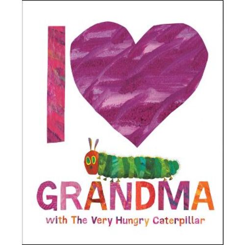 I Love Grandma with the Very Hungry Caterpillar - by Eric Carle (Hardcover)