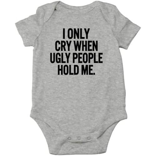AW Fashions I Only Cry When Ugly People Hold Me Baby Bodysuit Funny Cute Baby Girl or Boy Outfit Romper