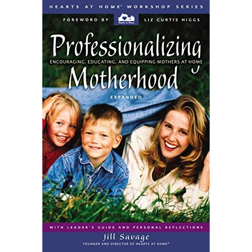 Professionalizing Motherhood: Encouraging, Educating, and Equipping Mothers At Home