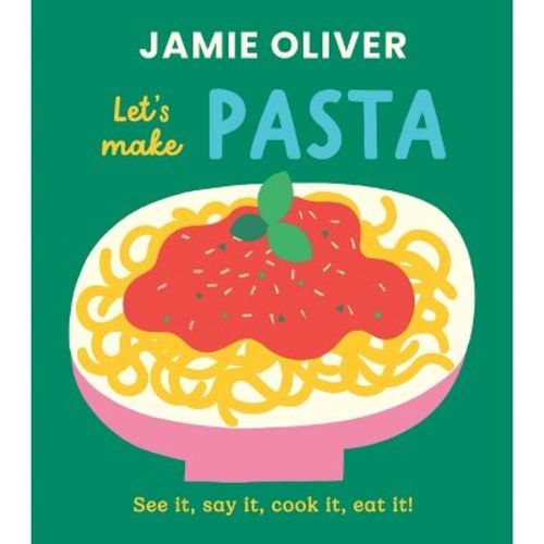 Let's Make Pasta - (Jamie's Little Food Library) by Jamie Oliver (Board Book)