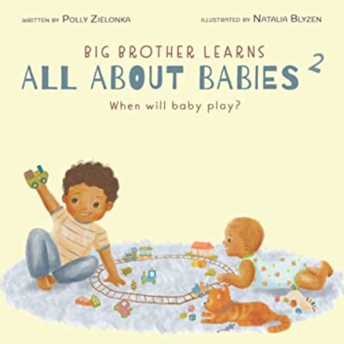 When will baby play?: 3-6 months (Big Brother Learns All About Babies)