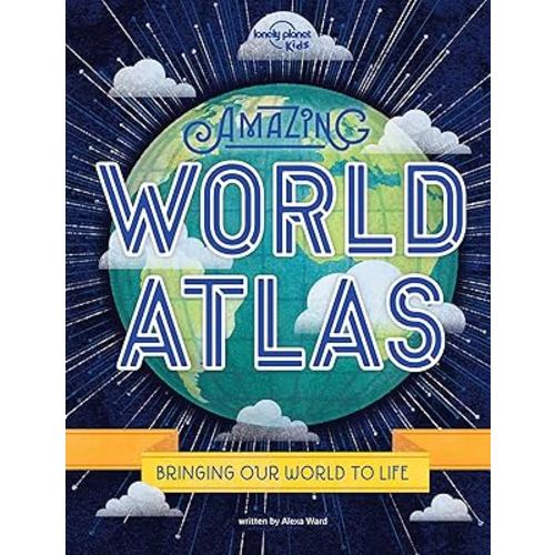 Lonely Planet Kids Amazing World Atlas: The world’s in your hands