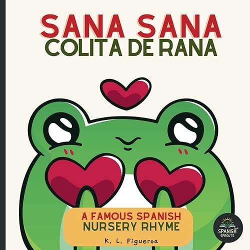 Sana Sana,Colita de Rana, Learn Spanish Nursery Rhyme: Famous Nursery Boo Boo Song - Spanish-English Learning for Babies & Toddlers 0-4 with Pronunciation Guide for Parents (Luna Lullabies Collection) Paperback – Large Print, December 17, 2023