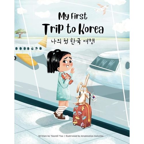 My First Trip to Korea: Bilingual Korean-English Children's Book (Korean-English Children's Books) Paperback – January 13, 2023