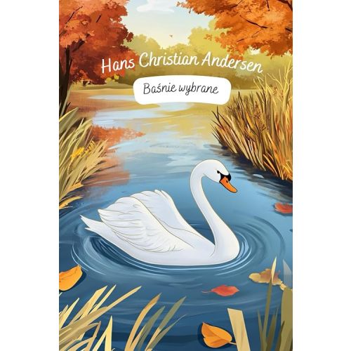 Bajki dla dzieci - Hans Christian Andersen. Wybrane baśnie Andersena. Bajki po polsku. Fairy tales for children in Polish. Kindermärchen auf Polnisch: Pięknie ilustrowane (Polish Edition) Paperback – October 19, 2024