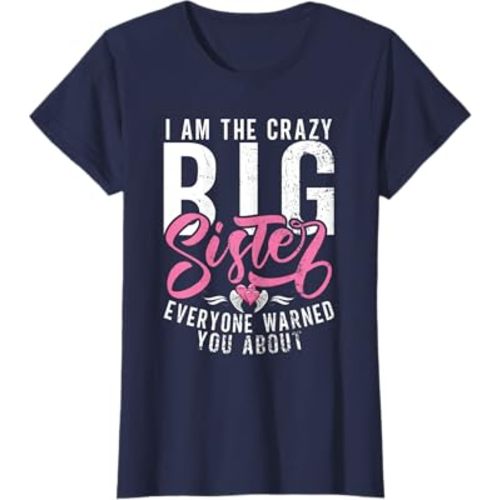 I am the crazy Big Sister everyone warned you about Big Sis T-Shirt
