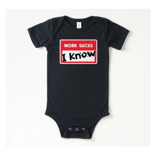 Work Sucks Onesie | All The Small Tees