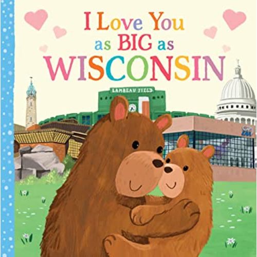 I Love You as Big as Wisconsin: A Sweet Love Board Book for Toddlers, the Perfect Mother's Day, Father's Day, or Shower Gift!