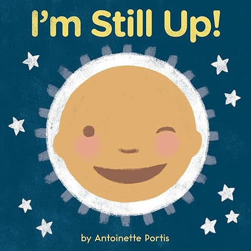 I'm Still Up! Board book – January 18, 2022
