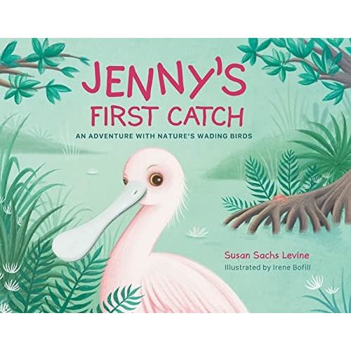 Jenny's First Catch: An Adventure with Nature's Wading Birds Hardcover – November 3, 2020