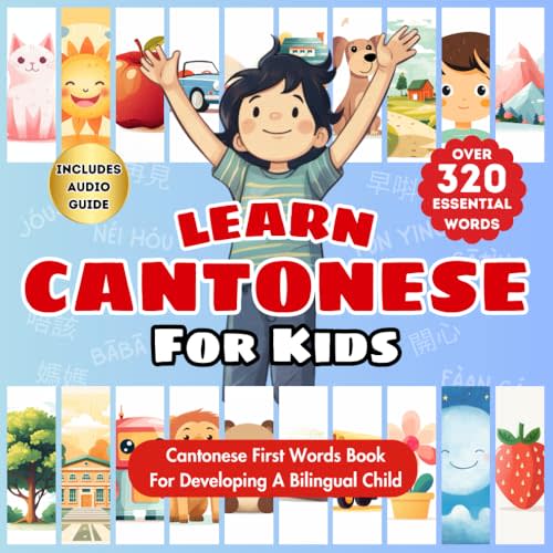 Learn Cantonese for Kids: Bilingual English & Cantonese Children's First Words Book | Essential Early Language Learning for Babies, Toddlers, and ... with Over 320 Child-Essential Words
