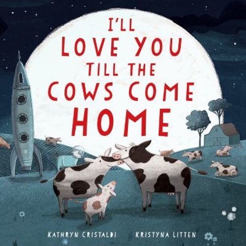 I'll Love You Till the Cows Come Home Padded Board Book - by Kathryn Cristaldi