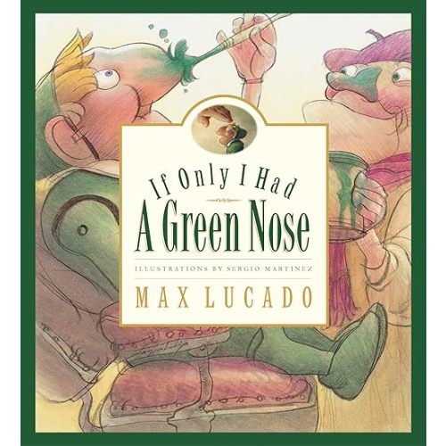 If Only I Had a Green Nose (Max Lucado's Wemmicks) Hardcover – April 26, 2002