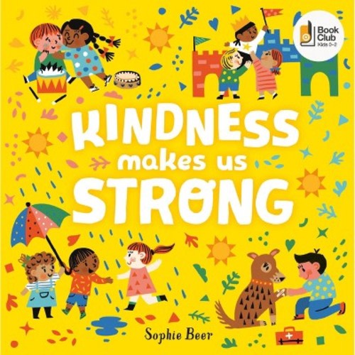 Kindness Makes Us Strong - By Sophie Beer (board Book)