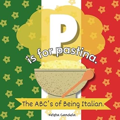 P Is For Pastina: The ABCs Of Being Italian
