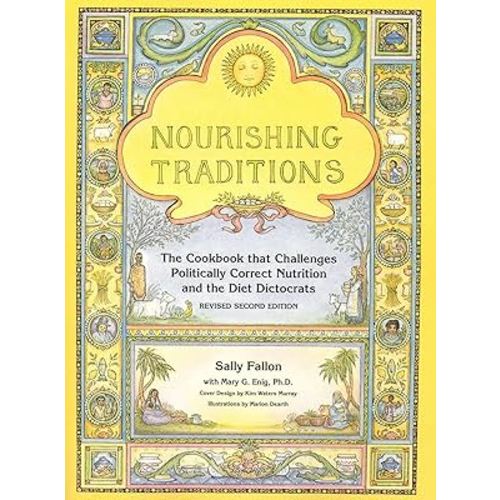 Nourishing Traditions: The Cookbook that Challenges Politically Correct Nutrition and the Diet Dictocrats