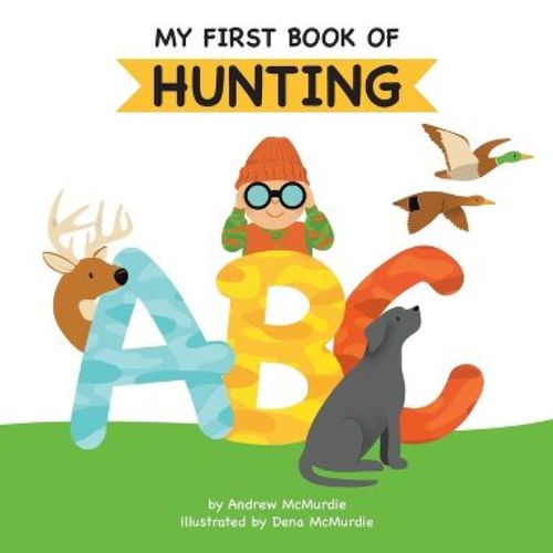 My First Book of Hunting ABC - by Andrew McMurdie (Paperback)