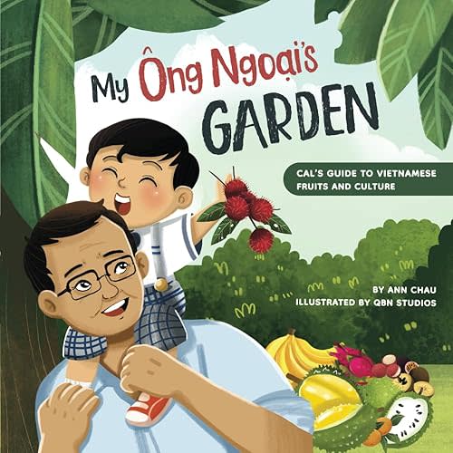 My Ong Ngoai's Garden: Cal’s Guide to Vietnamese Fruits and Culture (A Children's book celebrating Vietnamese culture and food) Paperback – August 24, 2023