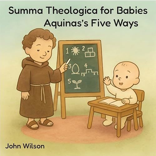 Summa Theologica for Babies - Aquinas's Five Ways [Board book] John Wilson - Cradle Catholic Press Board book – Picture Book, October 6, 2025