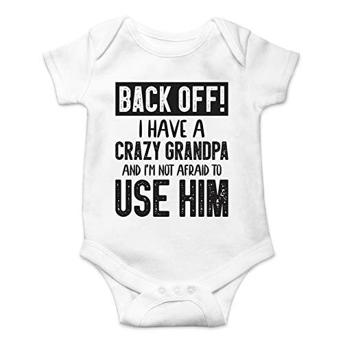 Back Off !! I Have a Crazy Grandpa and I'm Not Afraid To Use Him - Funny Baby Essentials Romper