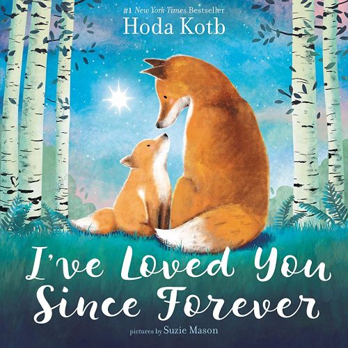 I've Loved You Since Forever: A Poetic Picture Book About the Timeless Love Between Parent and Child Through the Years