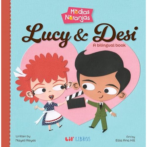 Medias naranjas: Lucy & Desi: A Bilingual Book (Medias Naranjas / Your Better Half)
