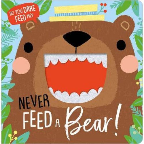 Never Feed a Bear! - (Felt Teeth) by Rosie Greening (Board Book)