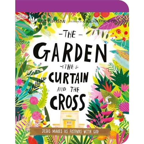 The Garden, the Curtain, and the Cross Board Book: The True Story of Why Jesus Died and Rose Again (Illustrated Bible toddler book gift teaching kids ages 2-4 all about the gospel and what Jesus did at Easter)
