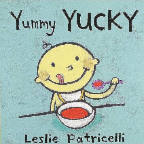 Yummy Yucky: (An Eating Habits Concept Book of Opposite Tastes and Textures for Babies and Toddlers) (Leslie Patricelli Board Books)