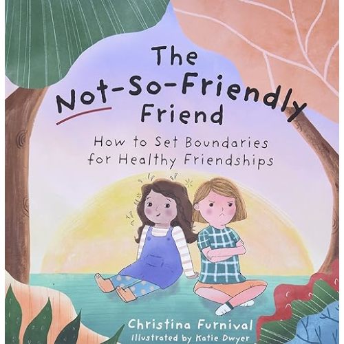 The Not-So-Friendly Friend: How To Set Boundaries for Healthy Friendships Hardcover – September 14, 2021