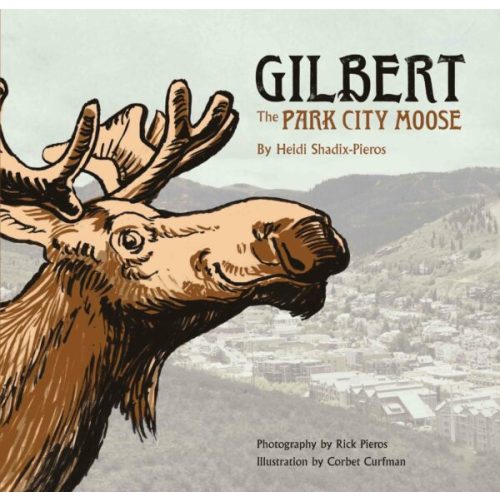Gilbert The Park City Moose: Children's Book