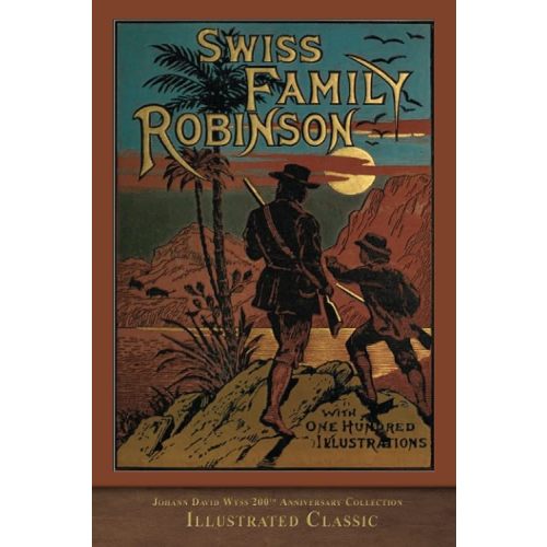 Swiss Family Robinson (Illustrated Classic): 200th Anniversary Collection