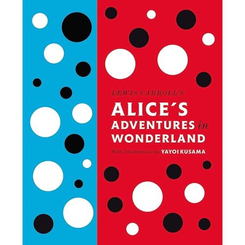 Lewis Carroll's Alice's Adventures in Wonderland: With Artwork by Yayoi Kusama (A Penguin Classics Hardcover) Hardcover – Illustrated, March 28, 2012