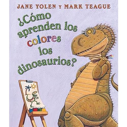 ¿Cómo aprenden los colores los dinosaurios? (How Do Dinosaurs Learn Their Colors?) (Spanish Edition)