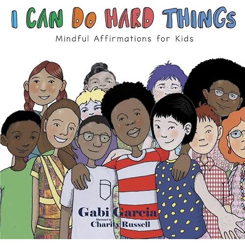 I Can Do Hard Things: Mindful Affirmations for Kids Paperback – September 11, 2018