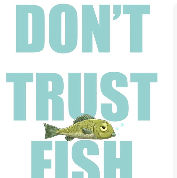 Don't Trust Fish
