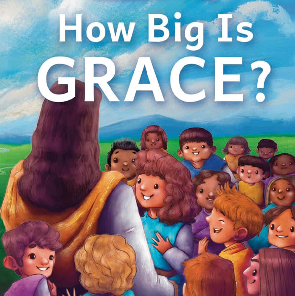 How Big Is Grace?: A Toddler Theology Book About Salvation