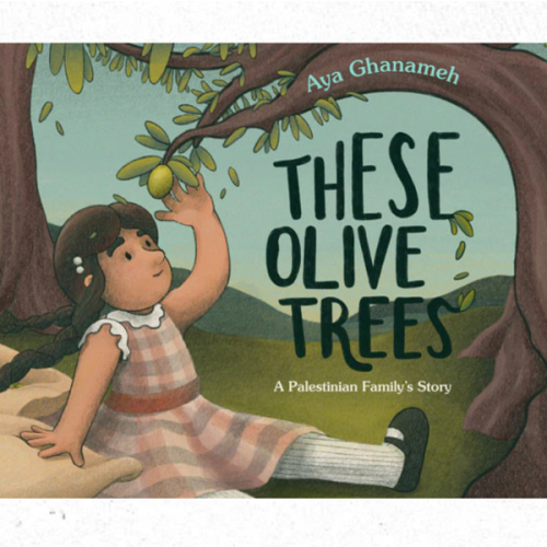 These Olive Trees by Aya Ghanameh – Middle East Books and More
