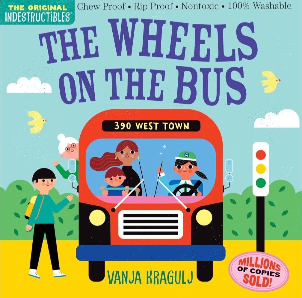 Indestructibles: The Wheels on the Bus: Chew Proof · Rip Proof · Nontoxic · 100% Washable (Book for Babies, Newborn Books, Safe to Chew)