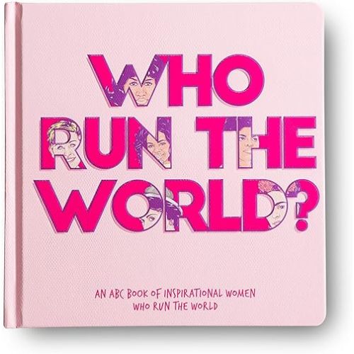 Who Run The World? - An ABC book of inspirational women who run the world Hardcover – January 1, 2019