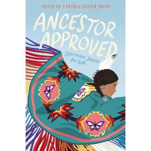 Ancestor Approved: Intertribal Stories for Kids - by Cynthia Leitich Smith (Paperback)