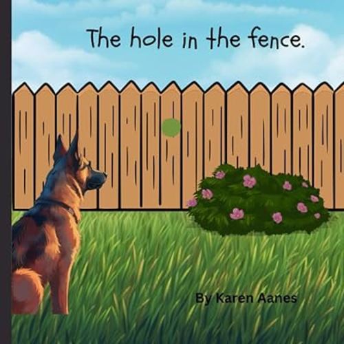 The hole in the fence.: Sam is a lonely German Shepherd in need of a friend. Rhyming book best for preschool age.