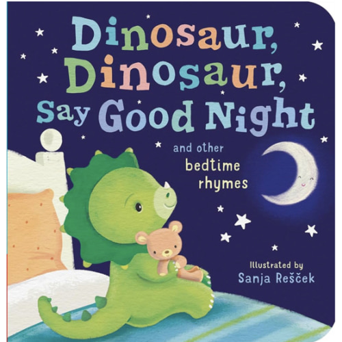 Dinosaur, Dinosaur, Say Good Night: and other bedtime rhymes