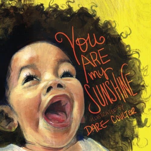 You Are My Sunshine: The classic nursery rhyme illustrated with positive imagery of people of color Paperback – December 3, 2017