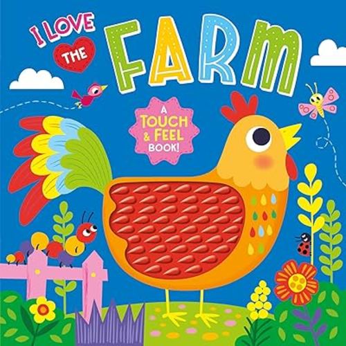 I Love the Farm – A Touch and Feel Board Book – Colorful and Textured Board Book for Ages 0+ - Fun Introduction to Colors and Animals