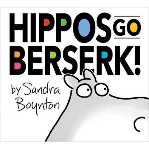 Hippos Go Berserk! - by Sandra Boynton