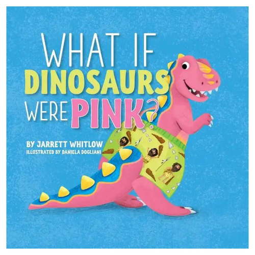 What if Dinosaurs were Pink? Paperback Jarrett Whitlow